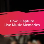 How I Capture Live Music Memories