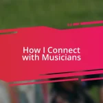 How I Connect with Musicians