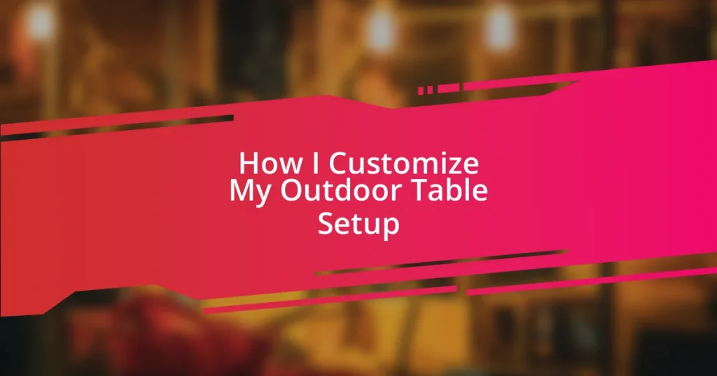 How I Customize My Outdoor Table Setup