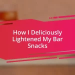 How I Deliciously Lightened My Bar Snacks