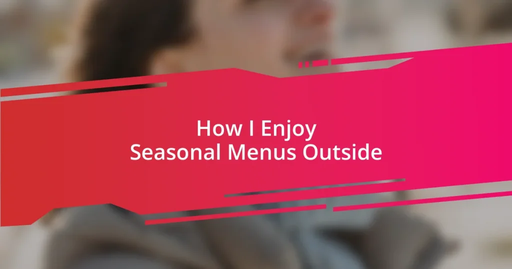 How I Enjoy Seasonal Menus Outside