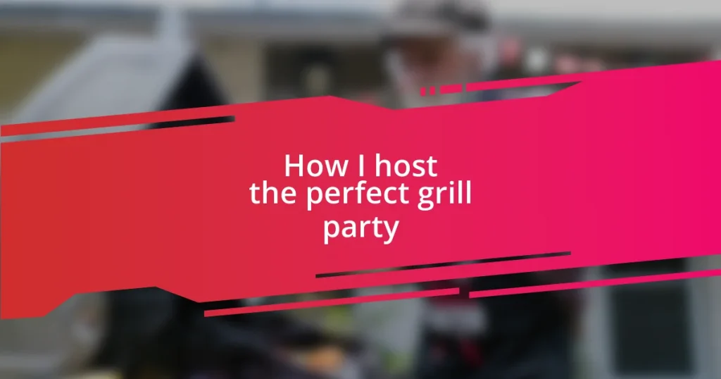 How I host the perfect grill party