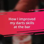 How I improved my darts skills at the bar