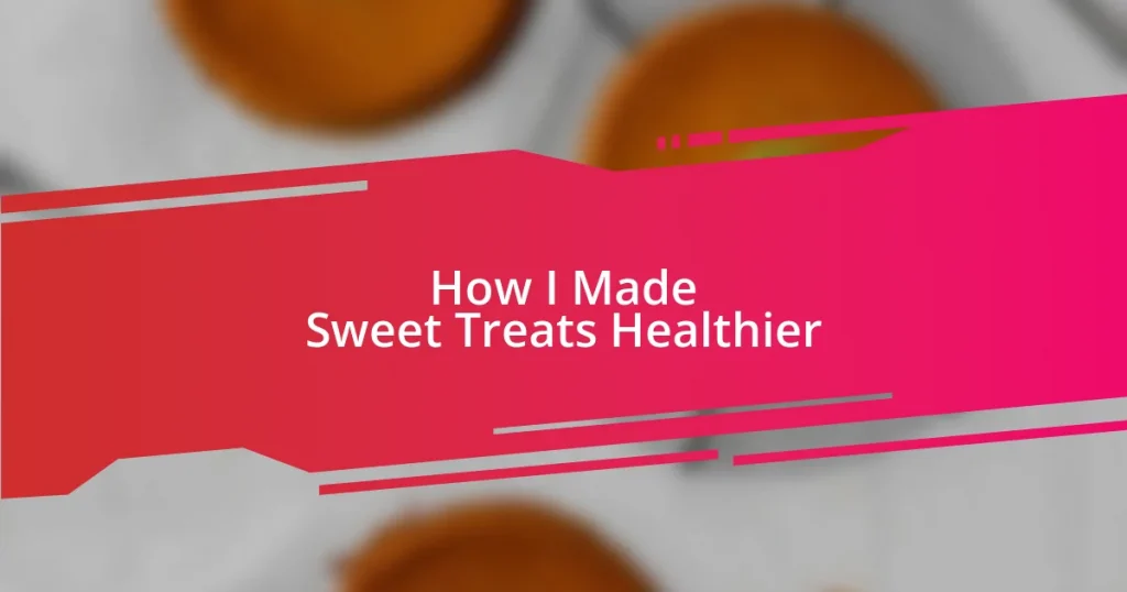 How I Made Sweet Treats Healthier