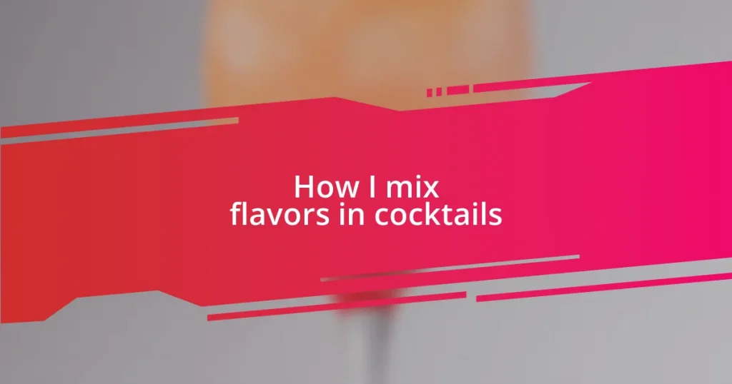 How I mix flavors in cocktails