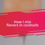 How I mix flavors in cocktails