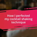 How I perfected my cocktail shaking technique