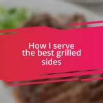 How I serve the best grilled sides