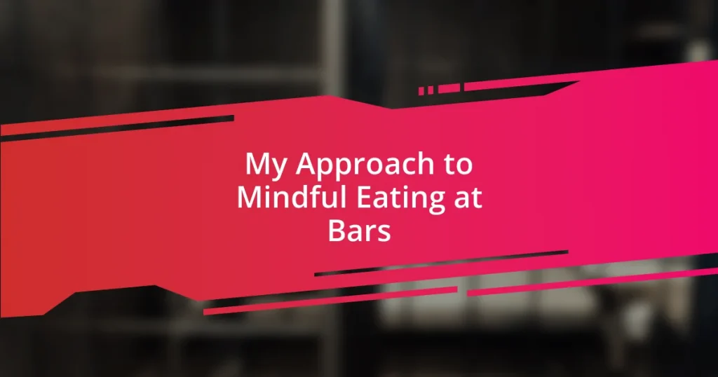 My Approach to Mindful Eating at Bars