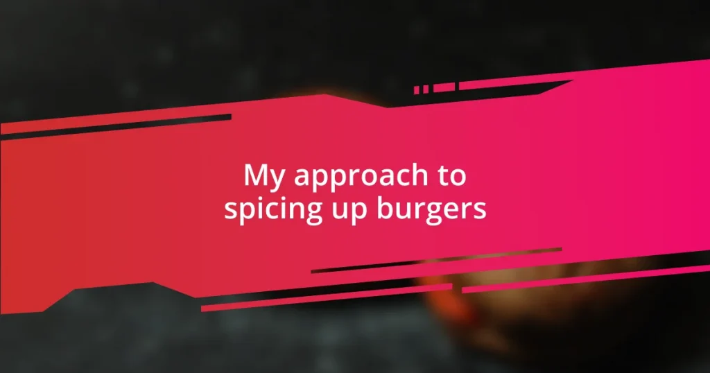 My approach to spicing up burgers