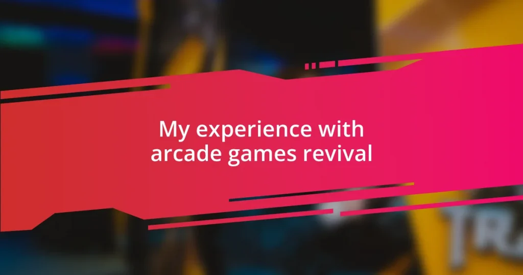 My experience with arcade games revival