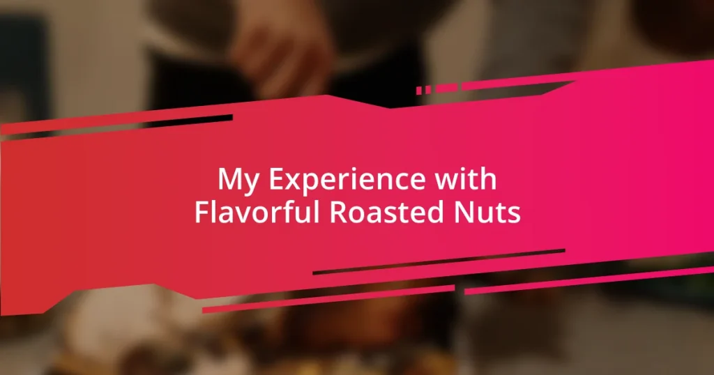 My Experience with Flavorful Roasted Nuts