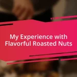 My Experience with Flavorful Roasted Nuts