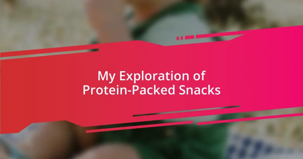 My Exploration of Protein-Packed Snacks