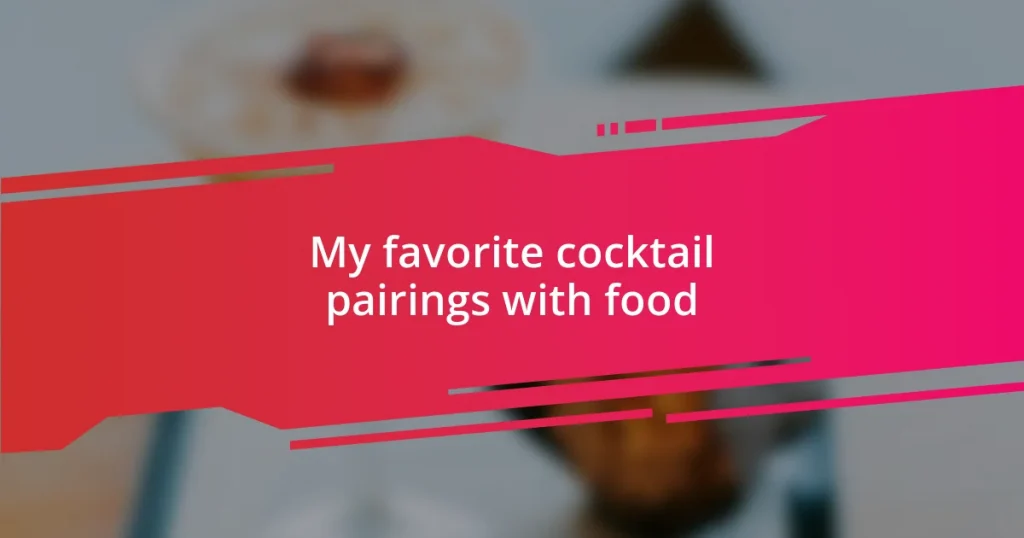 My favorite cocktail pairings with food