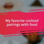 My favorite cocktail pairings with food