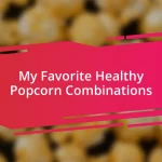 My Favorite Healthy Popcorn Combinations