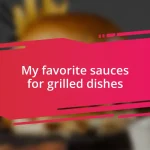 My favorite sauces for grilled dishes