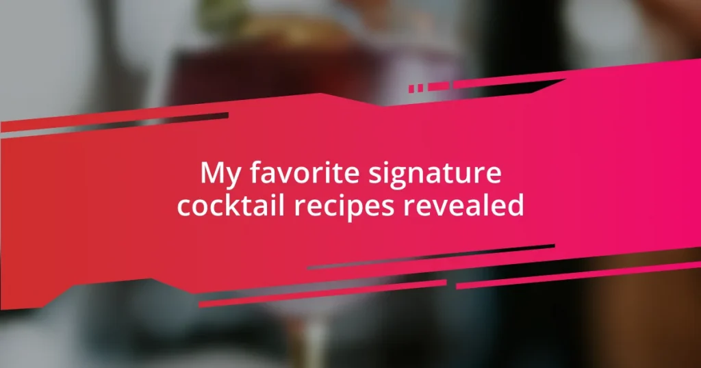 My favorite signature cocktail recipes revealed