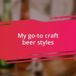 My go-to craft beer styles