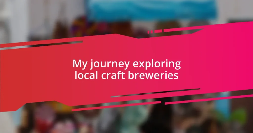 My journey exploring local craft breweries