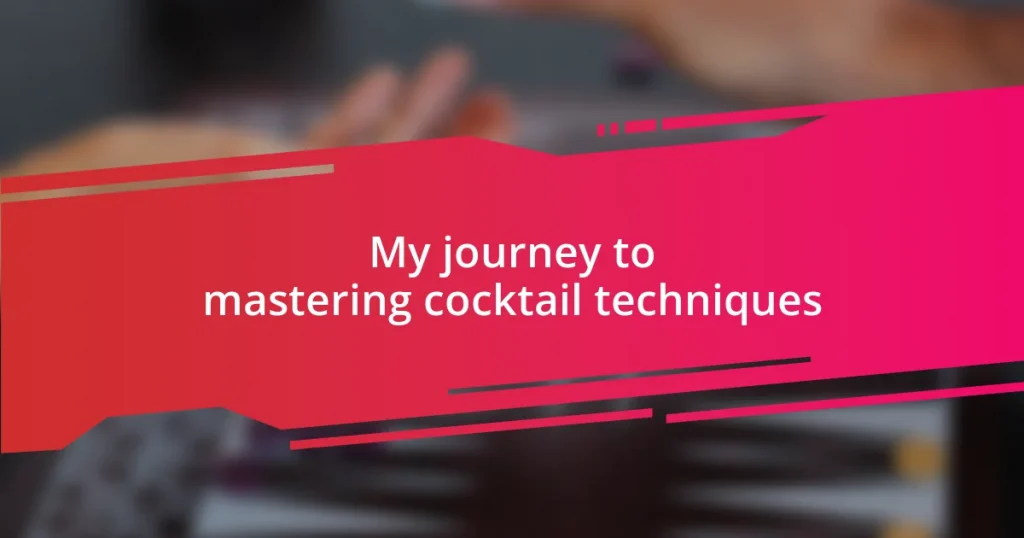 My journey to mastering cocktail techniques