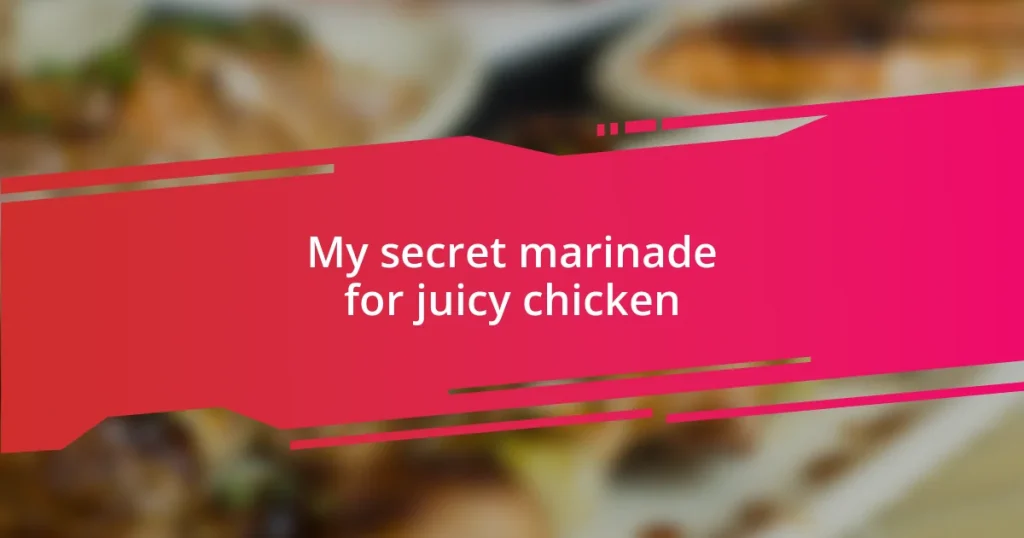 My secret marinade for juicy chicken