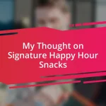 My Thought on Signature Happy Hour Snacks