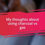 My thoughts about using charcoal vs gas