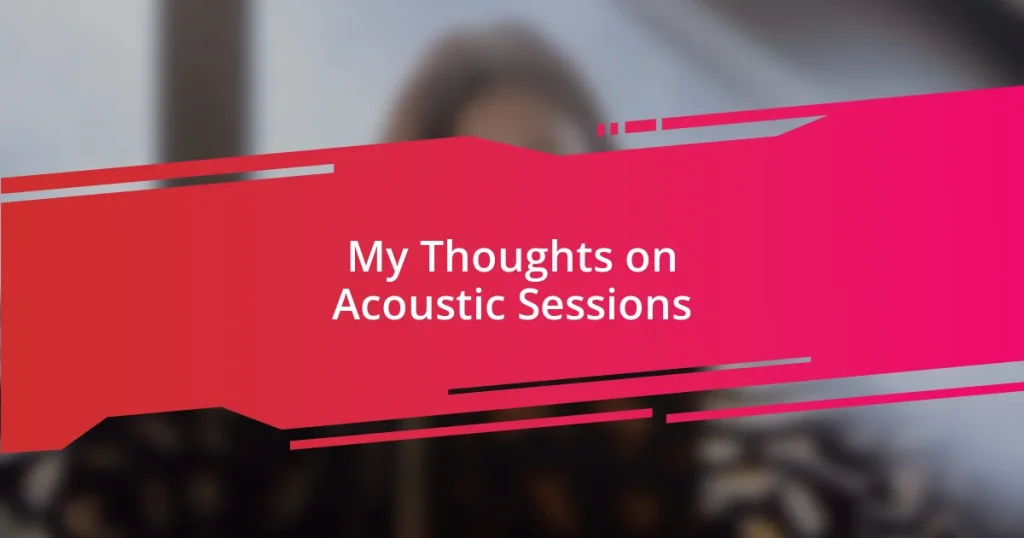 My Thoughts on Acoustic Sessions