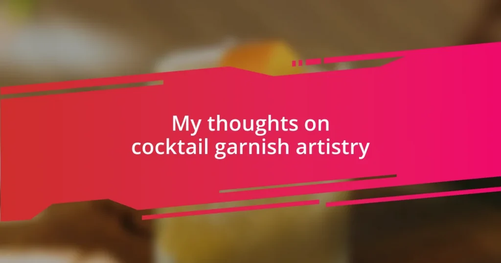 My thoughts on cocktail garnish artistry