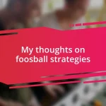 My thoughts on foosball strategies