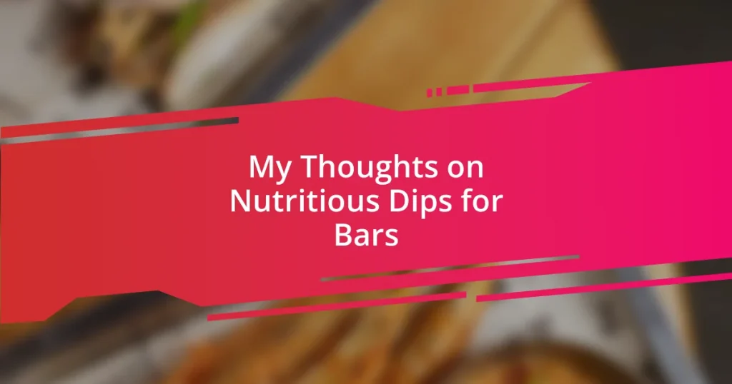 My Thoughts on Nutritious Dips for Bars