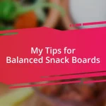 My Tips for Balanced Snack Boards