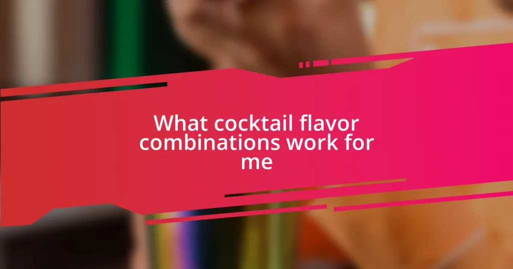 What cocktail flavor combinations work for me