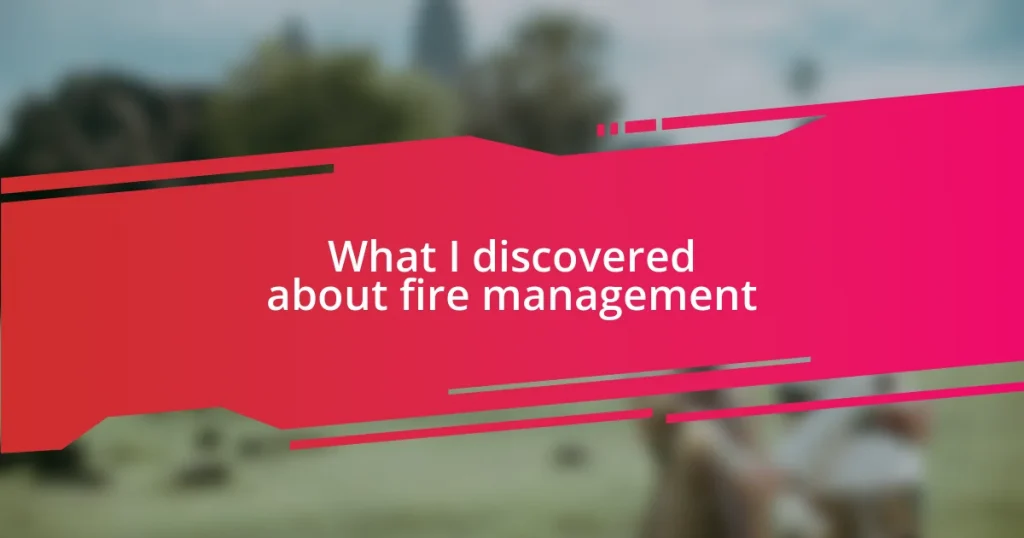 What I discovered about fire management