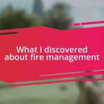 What I discovered about fire management