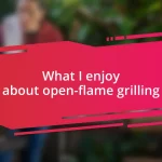 What I enjoy about open-flame grilling