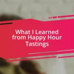 What I Learned from Happy Hour Tastings