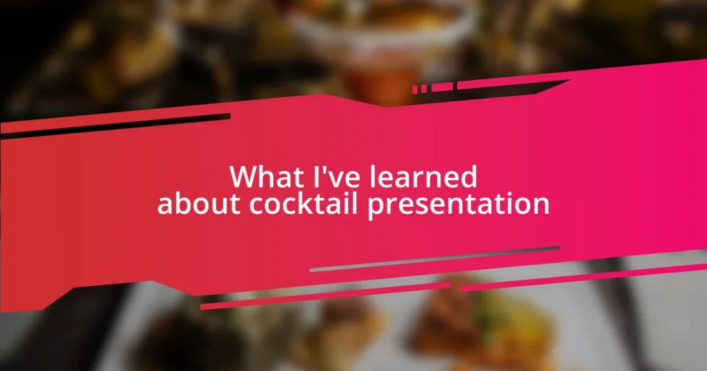 What I’ve learned about cocktail presentation