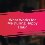 What Works for Me During Happy Hour