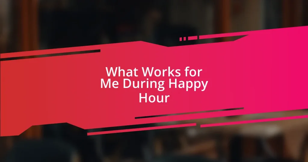 What Works for Me During Happy Hour