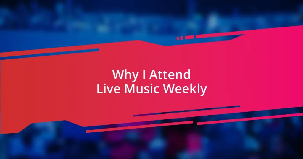 Why I Attend Live Music Weekly