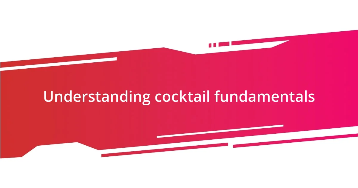 Understanding cocktail fundamentals