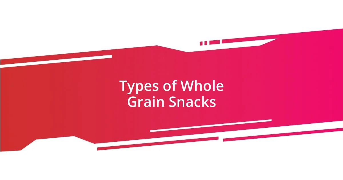 Types of Whole Grain Snacks